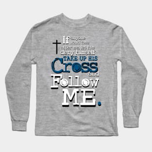 Take up your Cross and Follow Me Long Sleeve T-Shirt